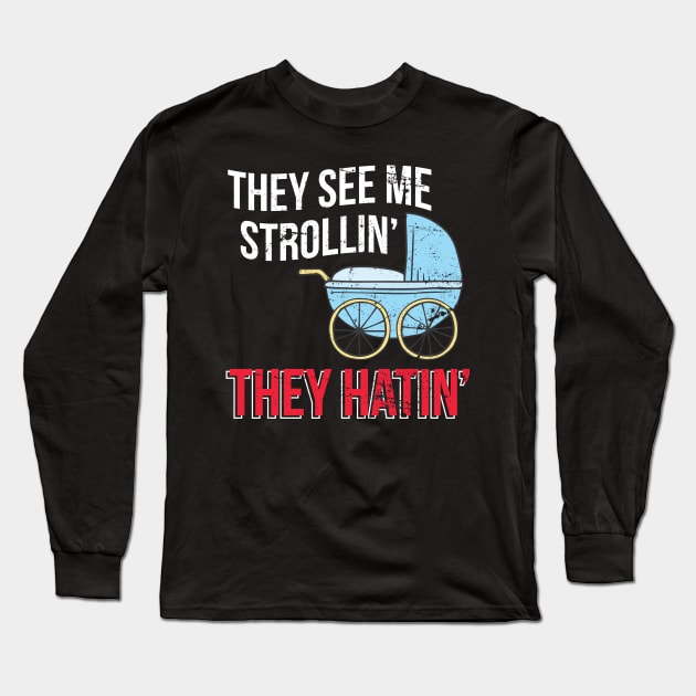 They See Me Strolling They Hating - Gift Pram mom to be Long Sleeve T-Shirt by giftideas